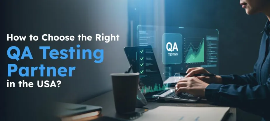 How To Choose QA Testing Partner in the USA